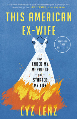 Cover Image for This American Ex-Wife: How I Ended My Marriage and Started My Life -- Lyz Lenz, Paperback