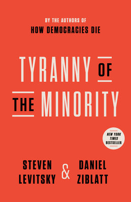 Cover Image for Tyranny of the Minority: Why American Democracy Reached the Breaking Point -- Steven Levitsky, Paperback