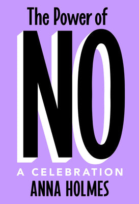 Cover Image for The Power of No: A Celebration -- Anna Holmes, Hardcover