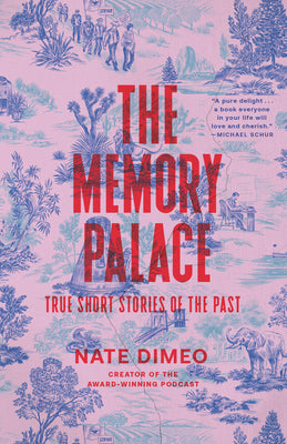 Cover Image for The Memory Palace: True Short Stories of the Past -- Nate Dimeo, Paperback