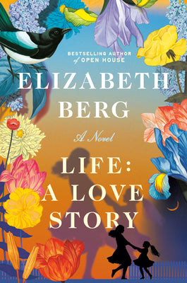 Cover Image for Life: A Love Story -- Elizabeth Berg, Hardcover