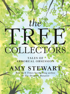 Cover Image for The Tree Collectors: Tales of Arboreal Obsession -- Amy Stewart, Hardcover