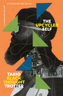 Cover Image for The Upcycled Self: A Memoir on the Art of Becoming Who We Are -- Tariq Trotter, Hardcover