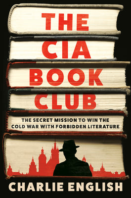 Cover Image for The CIA Book Club: The Secret Mission to Win the Cold War with Forbidden Literature -- Charlie English, Hardcover