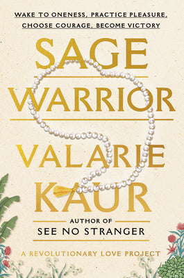 Cover Image for Sage Warrior: Wake to Oneness, Practice Pleasure, Choose Courage, Become Victory -- Valarie Kaur, Paperback