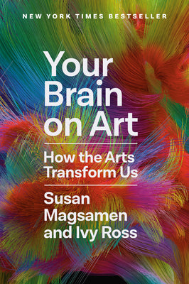 Cover Image for Your Brain on Art: How the Arts Transform Us -- Susan Magsamen, Hardcover