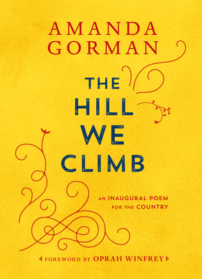 Cover Image for The Hill We Climb: An Inaugural Poem for the Country -- Amanda Gorman, Hardcover