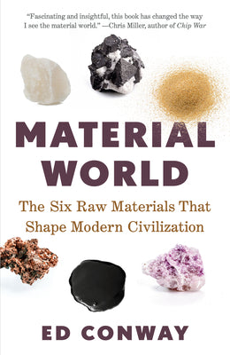 Cover Image for Material World: The Six Raw Materials That Shape Modern Civilization -- Ed Conway, Paperback
