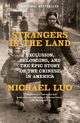 Cover Image for Strangers in the Land: Exclusion, Belonging, and the Epic Story of the Chinese in America -- Michael Luo, Paperback