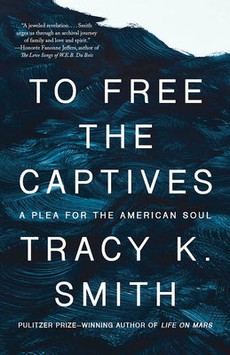 Cover Image for To Free the Captives: A Plea for the American Soul -- Tracy K. Smith, Paperback
