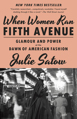 Cover Image for When Women Ran Fifth Avenue: Glamour and Power at the Dawn of American Fashion -- Julie Satow, Paperback