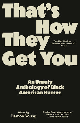 Cover Image for That's How They Get You: An Unruly Anthology of Black American Humor -- Damon Young, Paperback
