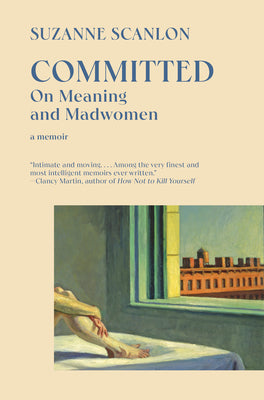 Cover Image for Committed: On Meaning and Madwomen -- Suzanne Scanlon, Paperback