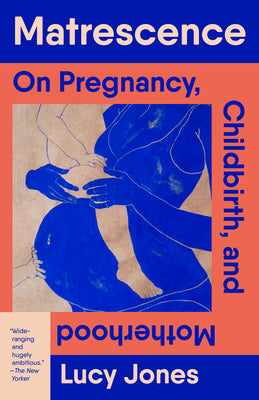 Cover Image for Matrescence: On Pregnancy, Childbirth, and Motherhood -- Lucy Jones, Paperback