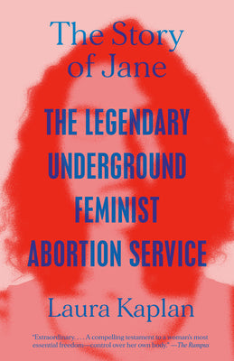 Cover Image for The Story of Jane: The Legendary Underground Feminist Abortion Service -- Laura Kaplan, Paperback