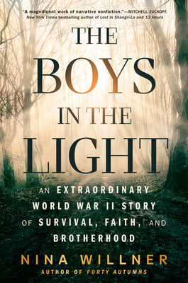 Cover Image for The Boys in the Light: An Extraordinary World War II Story of Survival, Faith, and Brotherhood -- Nina Willner, Hardcover