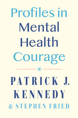 Cover Image for Profiles in Mental Health Courage -- Patrick J. Kennedy, Hardcover
