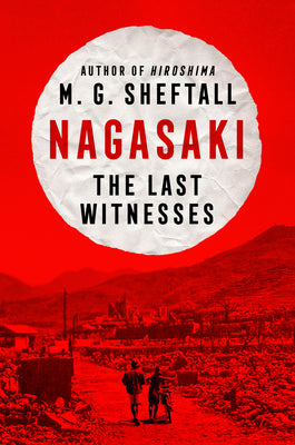 Cover Image for Nagasaki: The Last Witnesses -- M. G. Sheftall, Hardcover