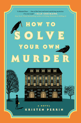 How to Solve Your Own Murder -- Kristen Perrin, Hardcover