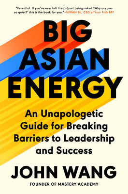 Cover Image for Big Asian Energy: An Unapologetic Guide for Breaking Barriers to Leadership and Success -- John Wang, Hardcover
