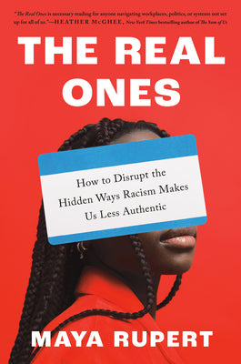 Cover Image for The Real Ones: How to Disrupt the Hidden Ways Racism Makes Us Less Authentic -- Maya Rupert, Hardcover