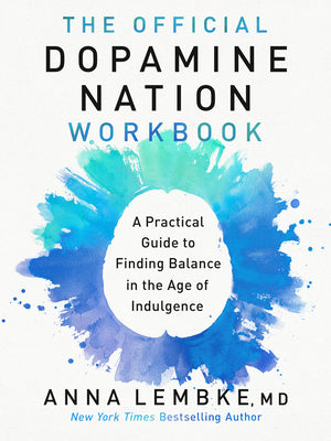 Cover Image for The Official Dopamine Nation Workbook: A Practical Guide to Finding Balance in the Age of Indulgence -- Anna Lembke, Paperback