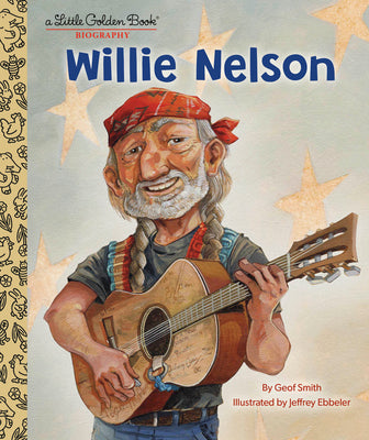 Cover Image for Willie Nelson: A Little Golden Book Biography -- Geof Smith, Hardcover