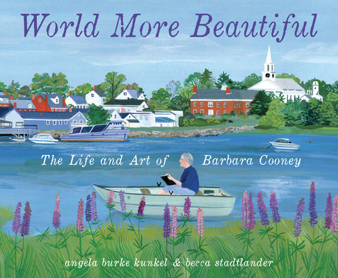 Cover Image for World More Beautiful: The Life and Art of Barbara Cooney -- Angela Burke Kunkel, Hardcover