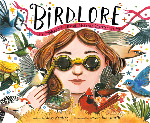 Cover Image for Birdlore: The Iridescent Life of Florence Merriam Bailey -- Jess Keating, Hardcover