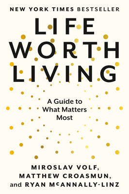 Cover Image for Life Worth Living: A Guide to What Matters Most -- Miroslav Volf, Paperback