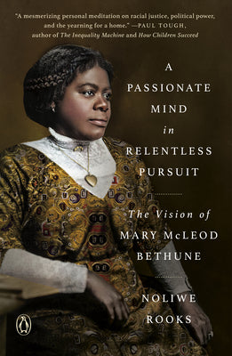 Cover Image for A Passionate Mind in Relentless Pursuit: The Vision of Mary McLeod Bethune -- Noliwe Rooks, Paperback