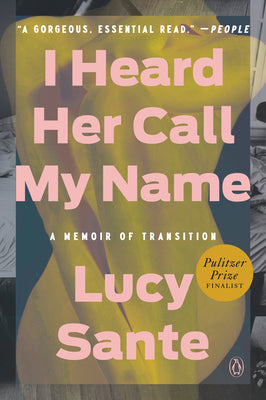 Cover Image for I Heard Her Call My Name: A Memoir of Transition -- Lucy Sante, Paperback