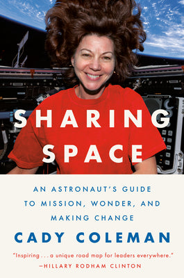 Cover Image for Sharing Space: An Astronaut's Guide to Mission, Wonder, and Making Change -- Cady Coleman, Hardcover