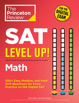 Cover Image for SAT Level Up! Math: 300+ Easy, Medium, and Hard Drill Questions for Scoring Success on the Digital SAT -- The Princeton Review, Paperback