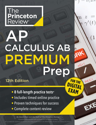 Cover Image for Princeton Review AP Calculus AB Premium Prep, 12th Edition: 8 Practice Tests + Digital Practice Online + Content Review -- The Princeton Review, Paperback