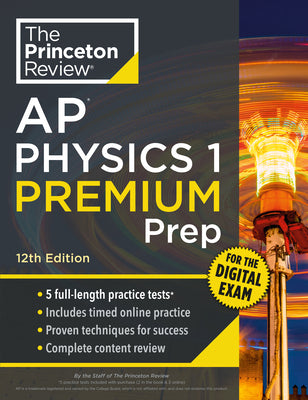 Cover Image for Princeton Review AP Physics 1 Premium Prep, 12th Edition: 5 Practice Tests + Digital Practice Online + Content Review -- The Princeton Review, Paperback