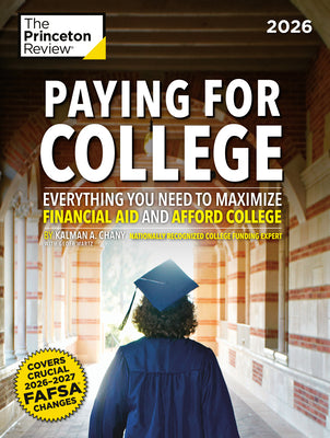 Cover Image for Paying for College, 2026: Everything You Need to Maximize Financial Aid and Afford College -- The Princeton Review, Paperback