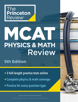 Cover Image for Princeton Review MCAT Physics and Math Review, 5th Edition: Complete Content Prep + Practice Tests -- The Princeton Review, Paperback