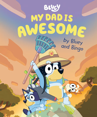 Cover Image for My Dad Is Awesome by Bluey and Bingo -- Penguin Young Readers Licenses, Hardcover