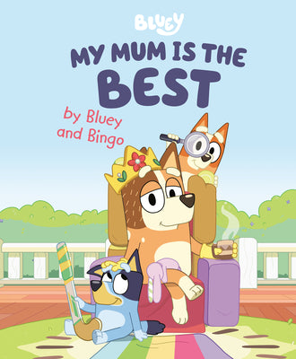 Cover Image for My Mum Is the Best by Bluey and Bingo -- Penguin Young Readers Licenses, Hardcover