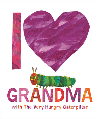Cover Image for I Love Grandma with the Very Hungry Caterpillar -- Eric Carle, Hardcover