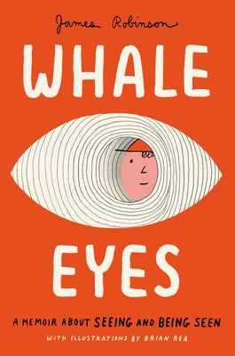 Cover Image for Whale Eyes: A Memoir about Seeing and Being Seen -- James Robinson, Hardcover