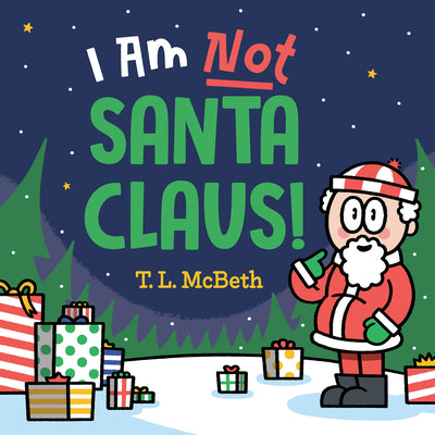 Cover Image for I Am Not Santa Claus! -- T. L. McBeth, Hardcover