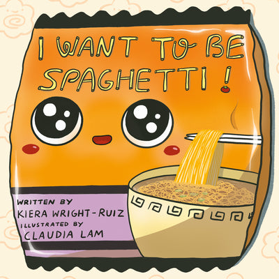 Cover Image for I Want to Be Spaghetti! -- Kiera Wright-Ruiz, Hardcover