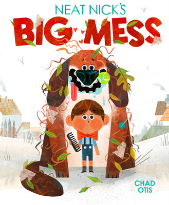 Cover Image for Neat Nick's Big Mess -- Chad Otis, Hardcover
