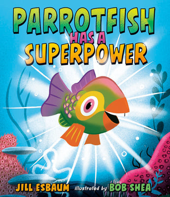 Cover Image for Parrotfish Has a Superpower -- Jill Esbaum, Hardcover