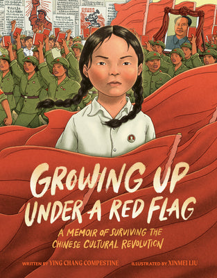Cover Image for Growing Up Under a Red Flag: A Memoir of Surviving the Chinese Cultural Revolution -- Ying Chang Compestine, Hardcover
