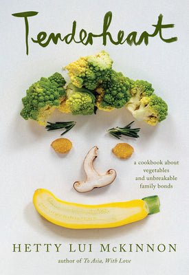 Cover Image for Tenderheart: A Cookbook about Vegetables and Unbreakable Family Bonds -- Hetty Lui McKinnon, Hardcover
