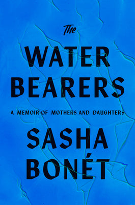 Cover Image for The Waterbearers: A Memoir of Mothers and Daughters -- Sasha Bonét, Hardcover