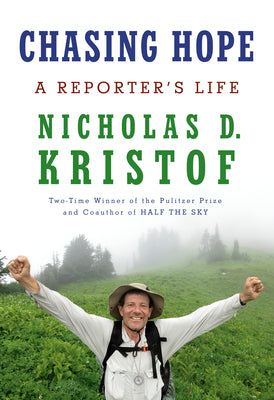 Cover Image for Chasing Hope: A Reporter's Life -- Nicholas D. Kristof, Hardcover